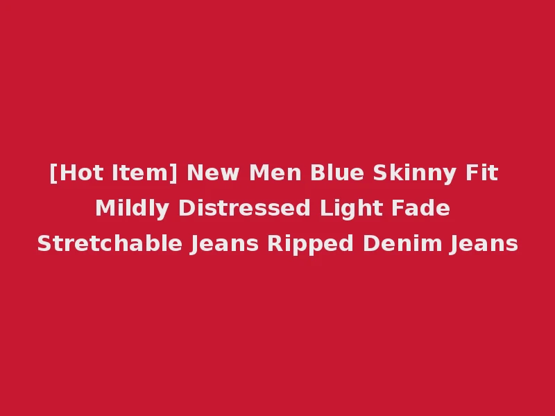 [Hot Item] New Men Blue Skinny Fit Mildly Distressed Light Fade Stretchable Jeans Ripped Denim Jeans