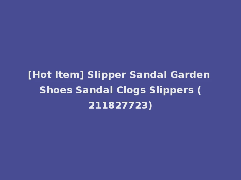 [Hot Item] Slipper Sandal Garden Shoes Sandal Clogs Slippers (211827723)