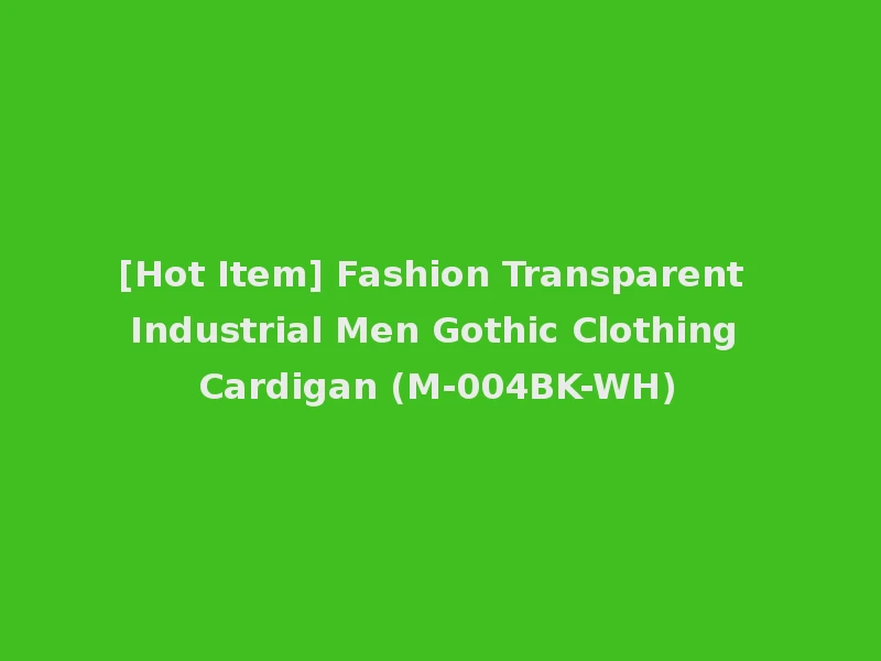 [Hot Item] Fashion Transparent Industrial Men Gothic Clothing Cardigan (M-004BK-WH)