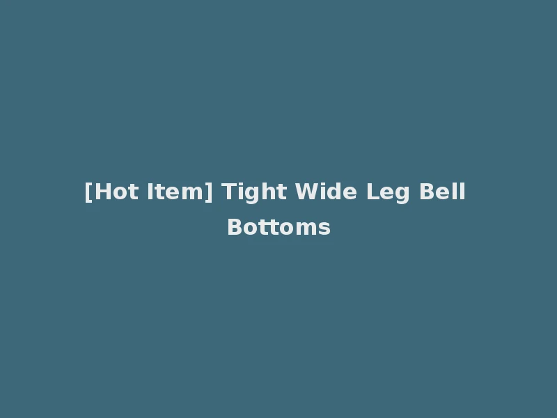 [Hot Item] Tight Wide Leg Bell Bottoms