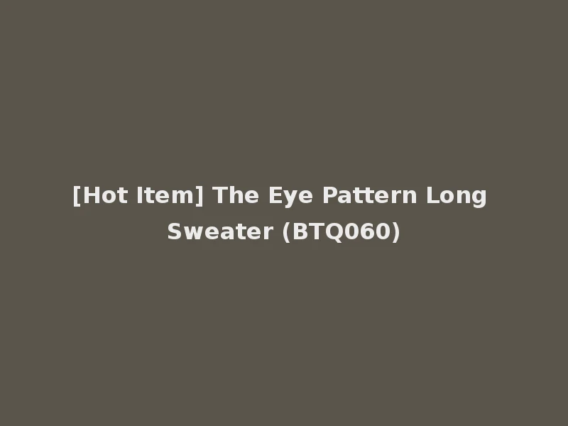 [Hot Item] The Eye Pattern Long Sweater (BTQ060)