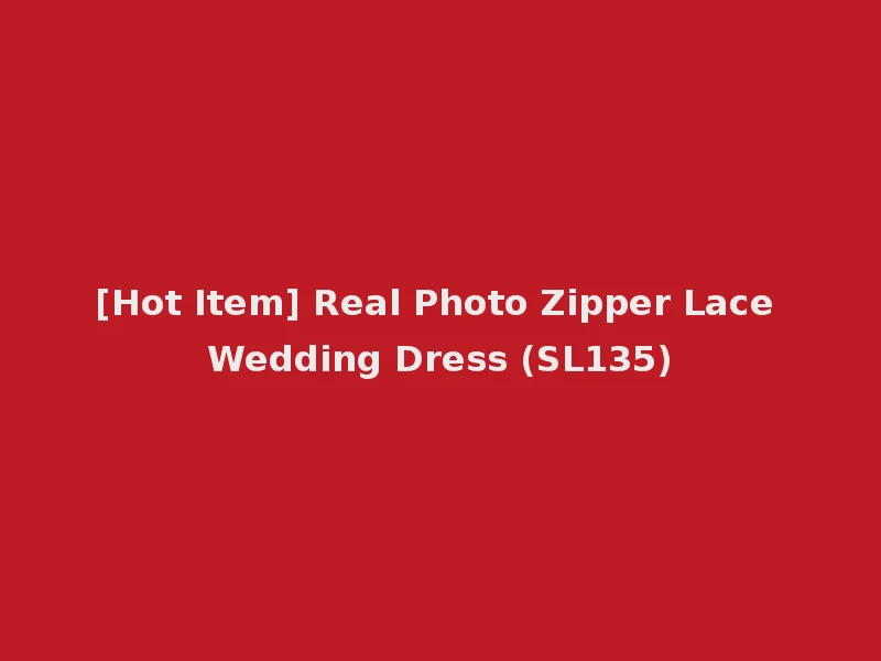 [Hot Item] Real Photo Zipper Lace Wedding Dress (SL135)