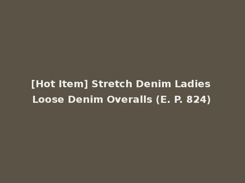 [Hot Item] Stretch Denim Ladies Loose Denim Overalls (E. P. 824)