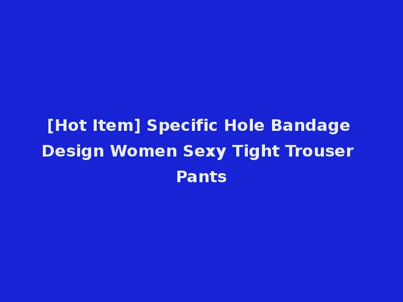 [Hot Item] Specific Hole Bandage Design Women Sexy Tight Trouser Pants