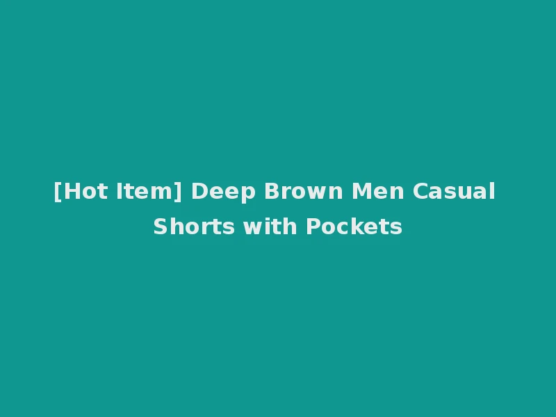 [Hot Item] Deep Brown Men Casual Shorts with Pockets
