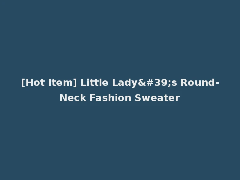 [Hot Item] Little Lady's Round-Neck Fashion Sweater