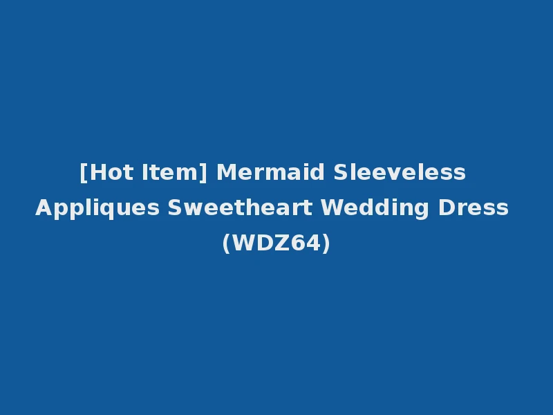 [Hot Item] Mermaid Sleeveless Appliques Sweetheart Wedding Dress (WDZ64)