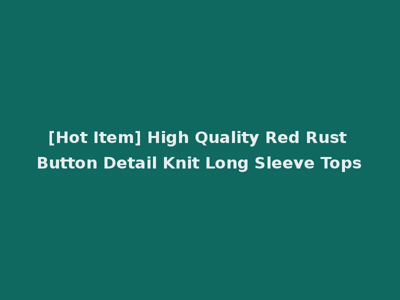 [Hot Item] High Quality Red Rust Button Detail Knit Long Sleeve Tops