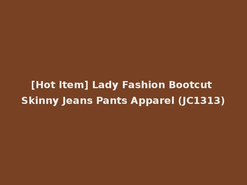 [Hot Item] Lady Fashion Bootcut Skinny Jeans Pants Apparel (JC1313)