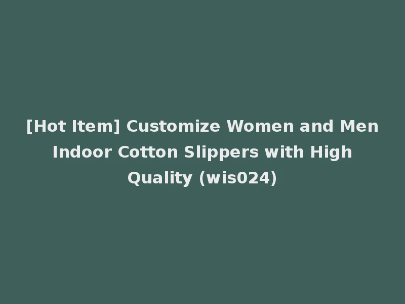 [Hot Item] Customize Women and Men Indoor Cotton Slippers with High Quality (wis024)