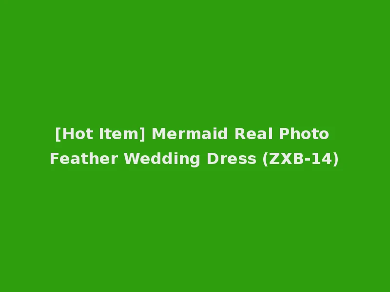 [Hot Item] Mermaid Real Photo Feather Wedding Dress (ZXB-14)