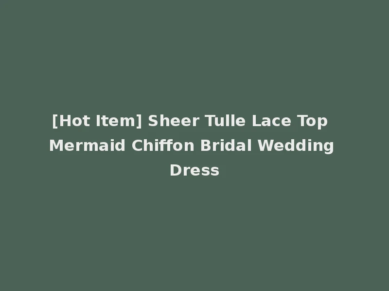 [Hot Item] Sheer Tulle Lace Top Mermaid Chiffon Bridal Wedding Dress