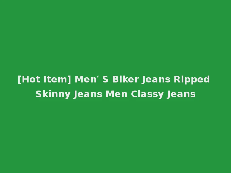 [Hot Item] Men′ S Biker Jeans Ripped Skinny Jeans Men Classy Jeans