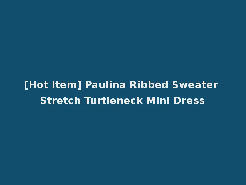 [Hot Item] Paulina Ribbed Sweater Stretch Turtleneck Mini Dress