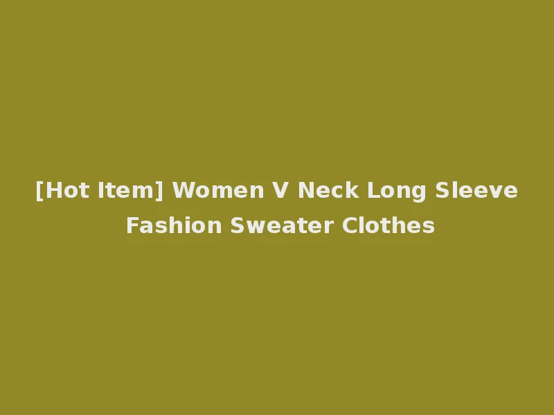 [Hot Item] Women V Neck Long Sleeve Fashion Sweater Clothes