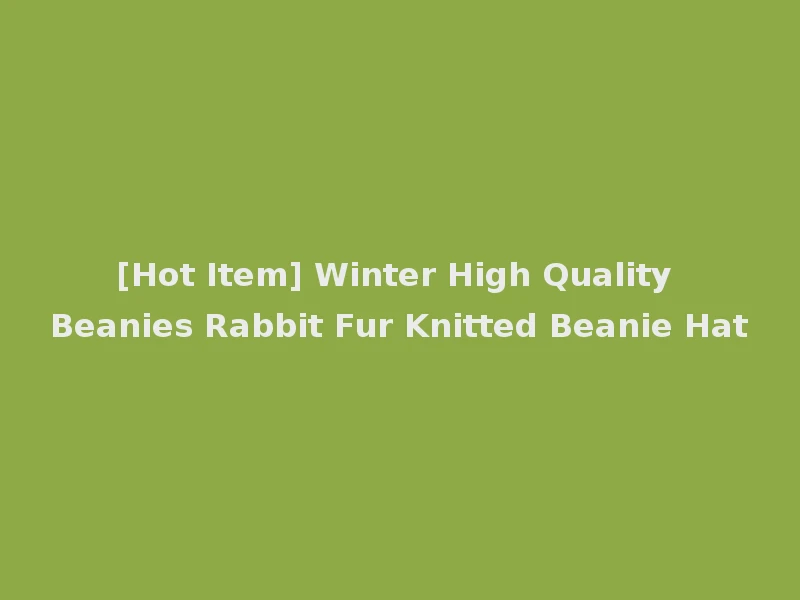 [Hot Item] Winter High Quality Beanies Rabbit Fur Knitted Beanie Hat