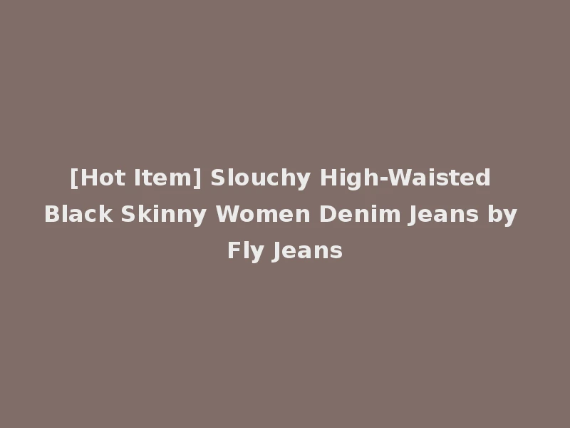 [Hot Item] Slouchy High-Waisted Black Skinny Women Denim Jeans by Fly Jeans