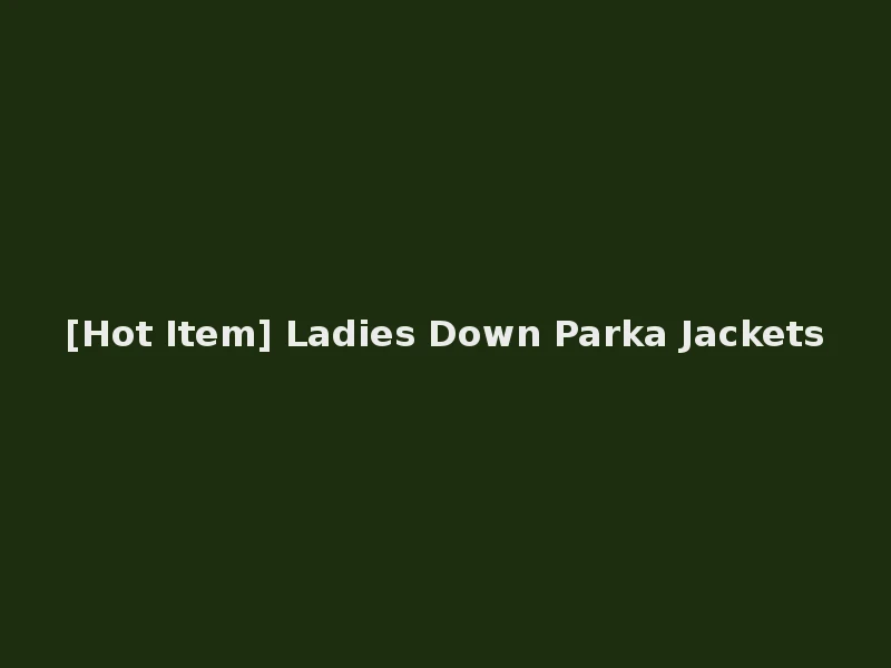 [Hot Item] Ladies Down Parka Jackets