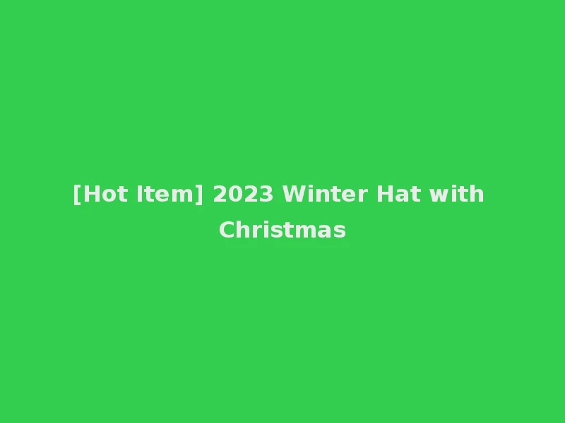 [Hot Item] 2023 Winter Hat with Christmas
