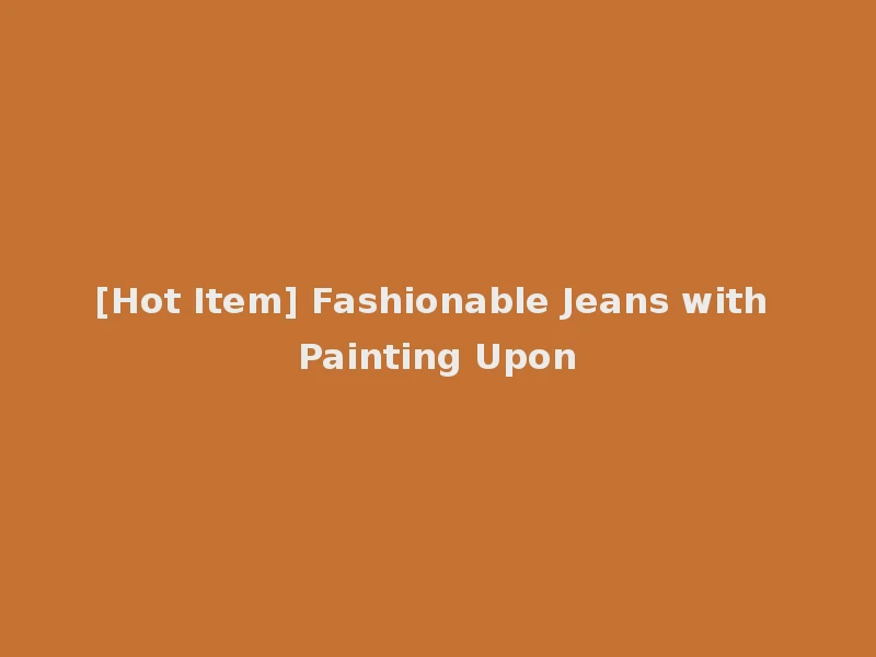 [Hot Item] Fashionable Jeans with Painting Upon