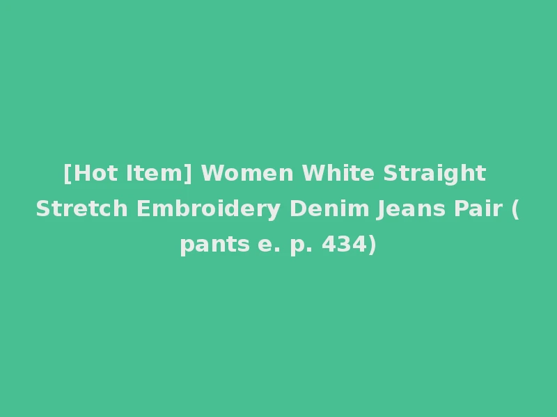 [Hot Item] Women White Straight Stretch Embroidery Denim Jeans Pair (pants e. p. 434)