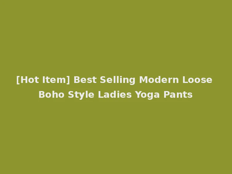 [Hot Item] Best Selling Modern Loose Boho Style Ladies Yoga Pants