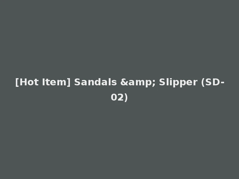 [Hot Item] Sandals & Slipper (SD-02)