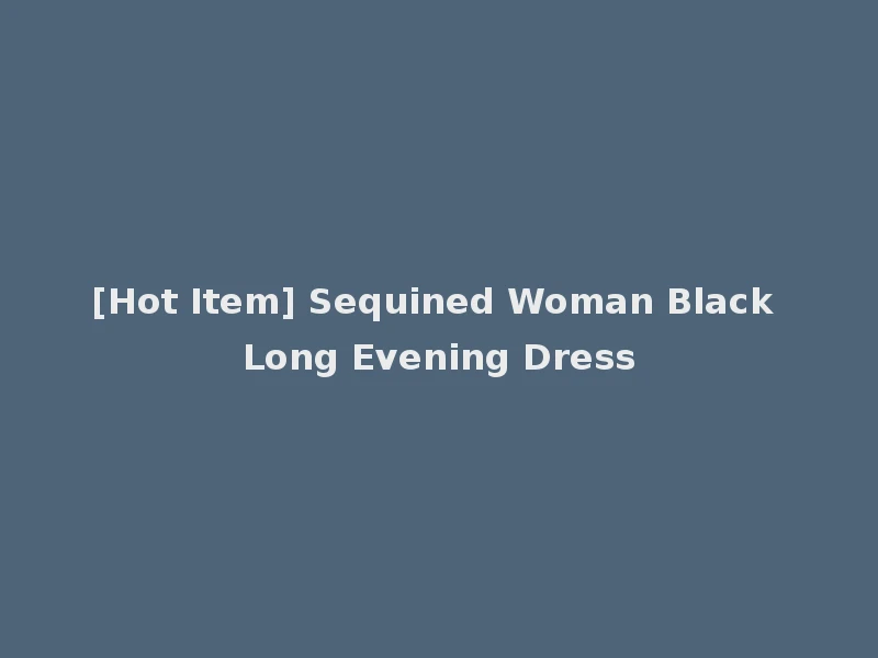 [Hot Item] Sequined Woman Black Long Evening Dress