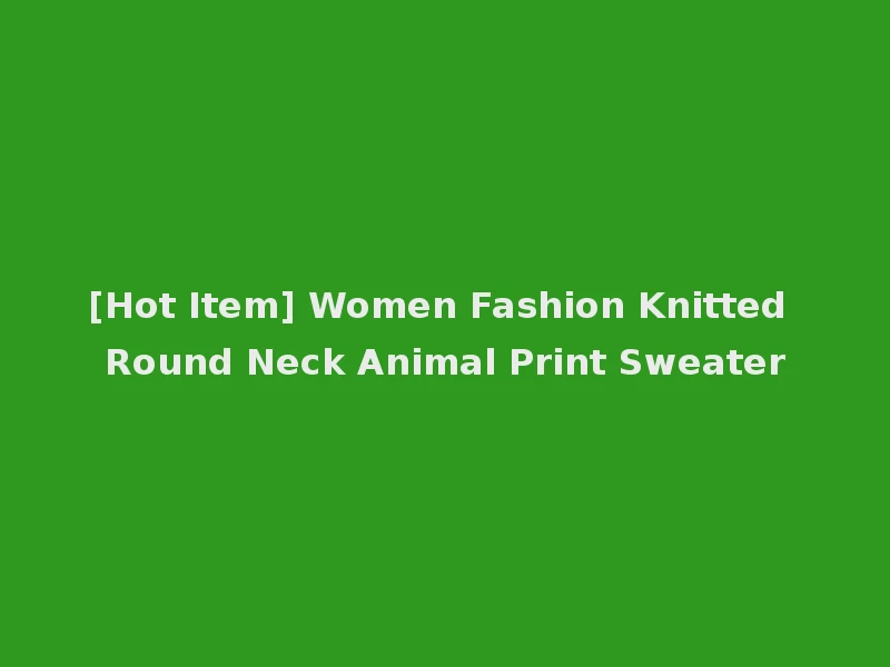 [Hot Item] Women Fashion Knitted Round Neck Animal Print Sweater