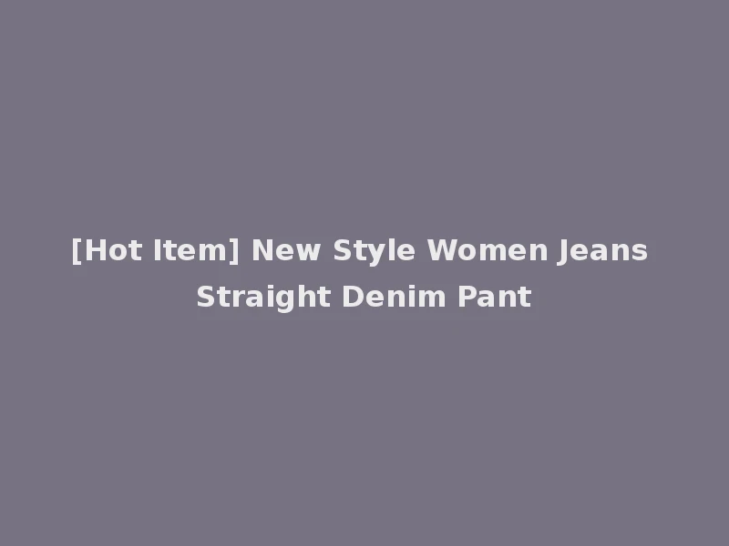 [Hot Item] New Style Women Jeans Straight Denim Pant