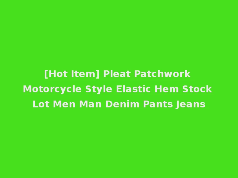 [Hot Item] Pleat Patchwork Motorcycle Style Elastic Hem Stock Lot Men Man Denim Pants Jeans