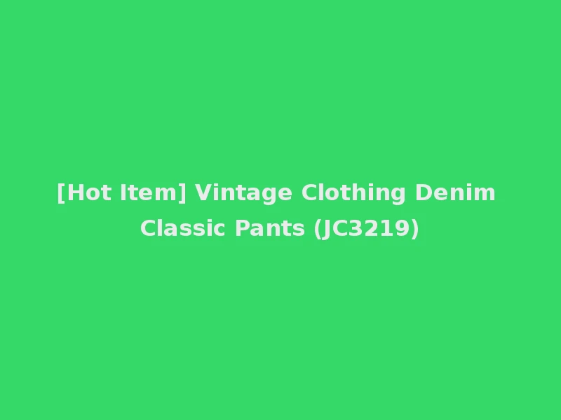 [Hot Item] Vintage Clothing Denim Classic Pants (JC3219)