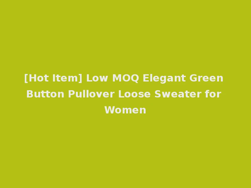 [Hot Item] Low MOQ Elegant Green Button Pullover Loose Sweater for Women