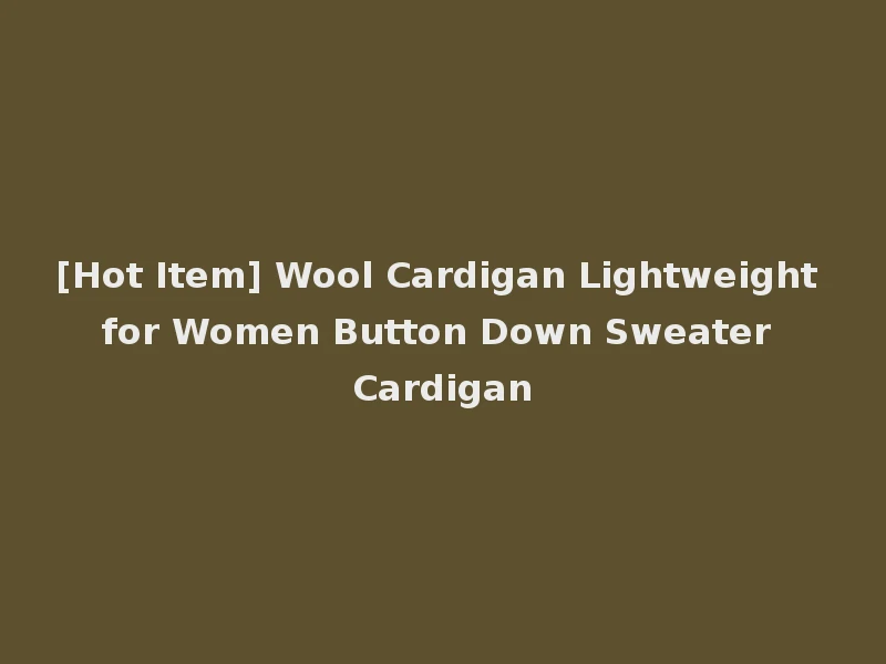 [Hot Item] Wool Cardigan Lightweight for Women Button Down Sweater Cardigan