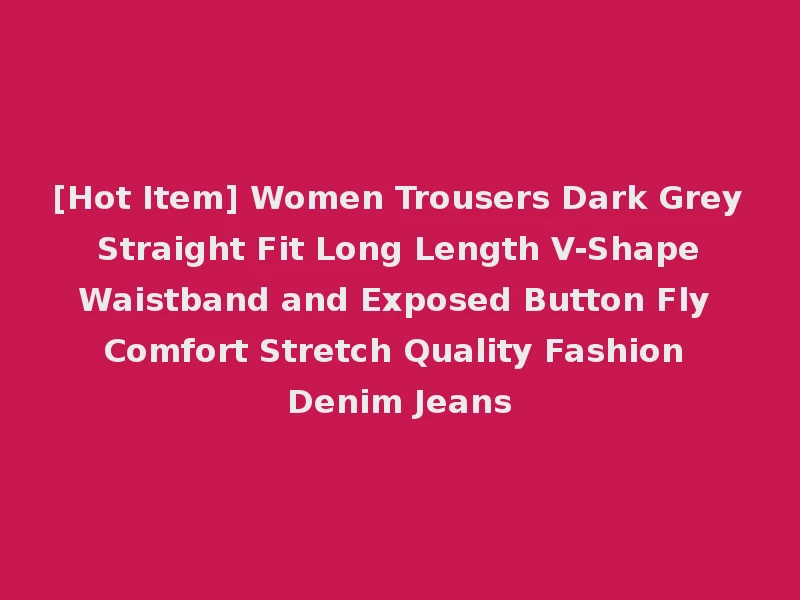 [Hot Item] Women Trousers Dark Grey Straight Fit Long Length V-Shape Waistband and Exposed Button Fly Comfort Stretch Quality Fashion Denim Jeans