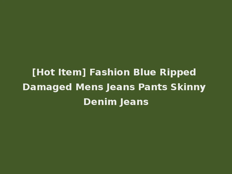 [Hot Item] Fashion Blue Ripped Damaged Mens Jeans Pants Skinny Denim Jeans
