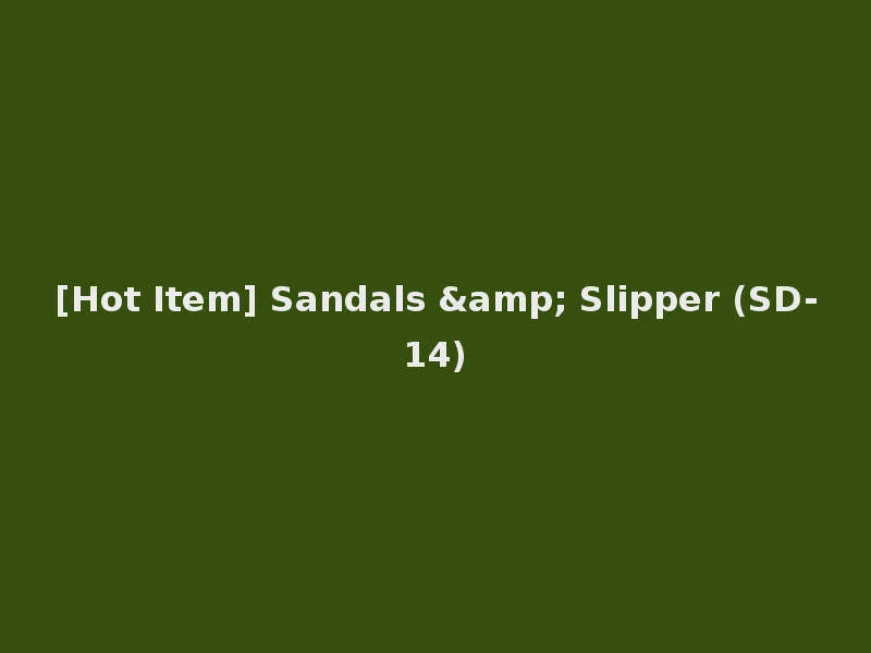 [Hot Item] Sandals & Slipper (SD-14)