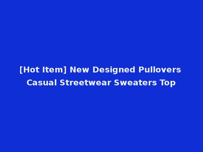 [Hot Item] New Designed Pullovers Casual Streetwear Sweaters Top