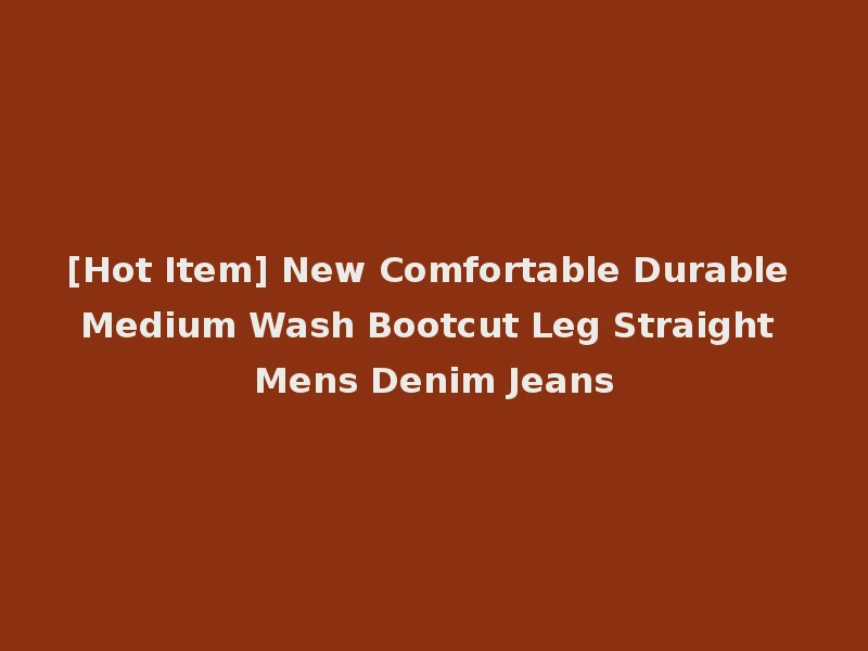 [Hot Item] New Comfortable Durable Medium Wash Bootcut Leg Straight Mens Denim Jeans