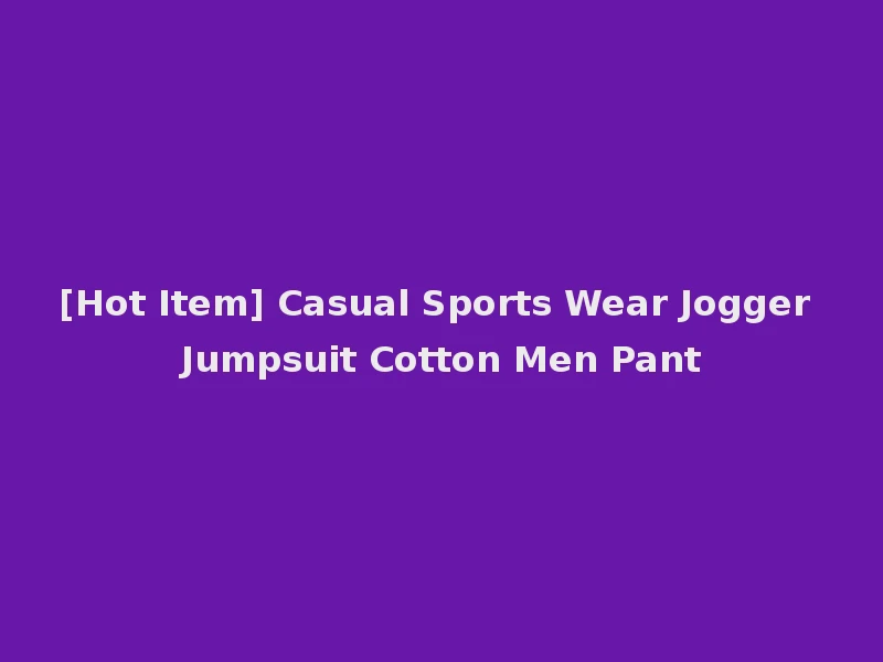 [Hot Item] Casual Sports Wear Jogger Jumpsuit Cotton Men Pant