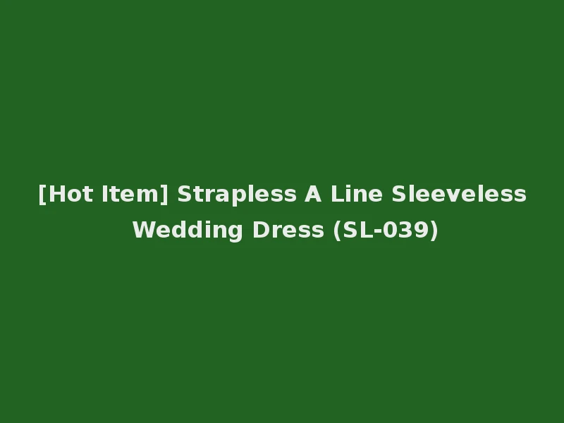 [Hot Item] Strapless A Line Sleeveless Wedding Dress (SL-039)