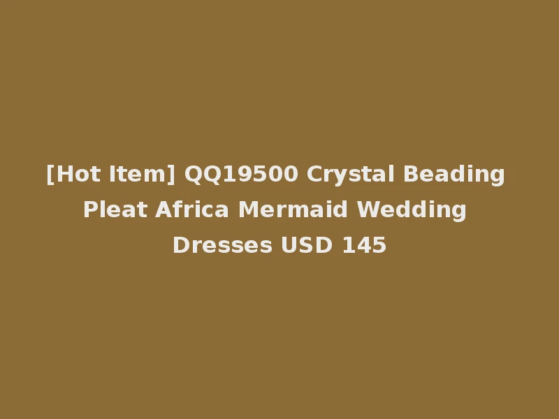 [Hot Item] QQ19500 Crystal Beading Pleat Africa Mermaid Wedding Dresses USD 145