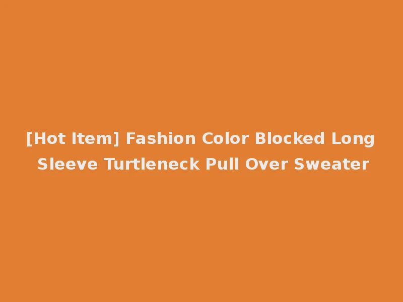 [Hot Item] Fashion Color Blocked Long Sleeve Turtleneck Pull Over Sweater