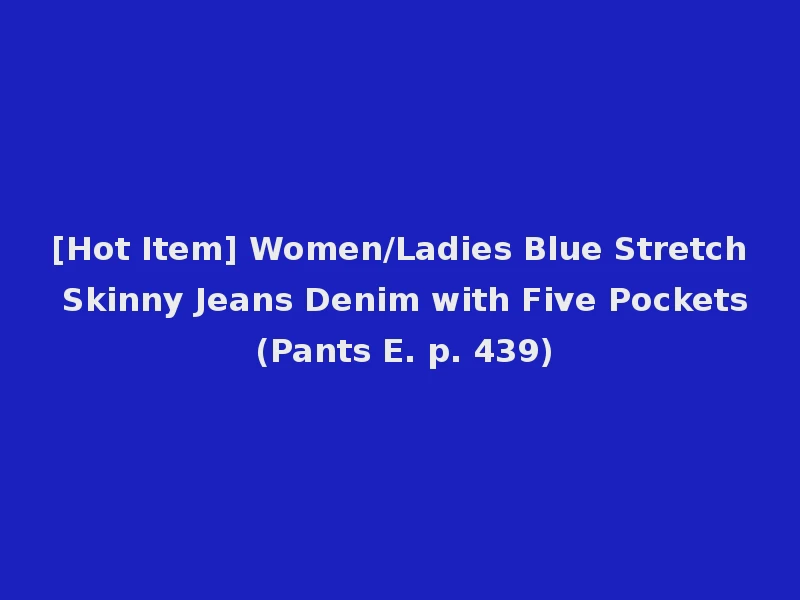 [Hot Item] Women/Ladies Blue Stretch Skinny Jeans Denim with Five Pockets (Pants E. p. 439)