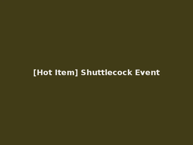 [Hot Item] Shuttlecock Event