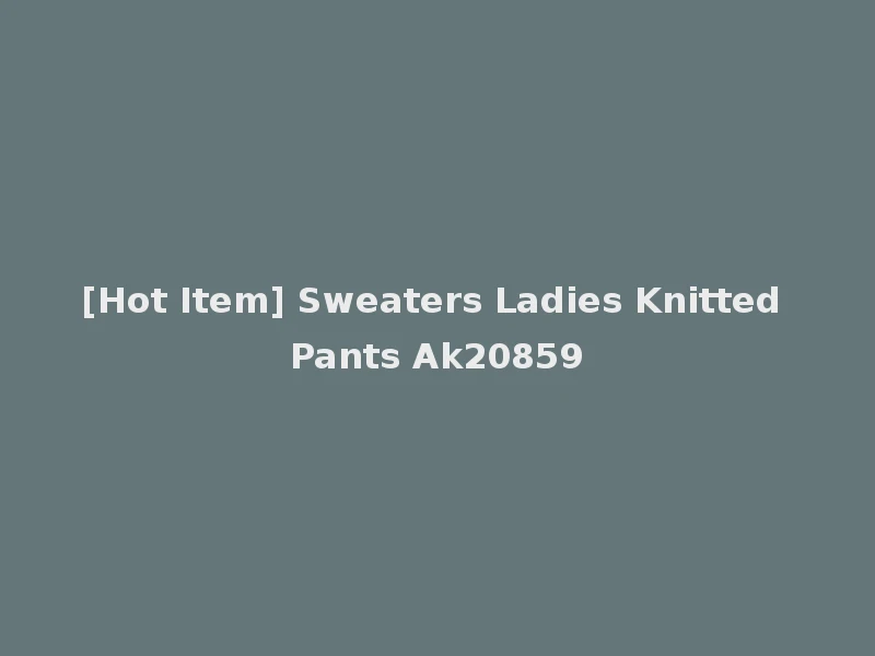 [Hot Item] Sweaters Ladies Knitted Pants Ak20859