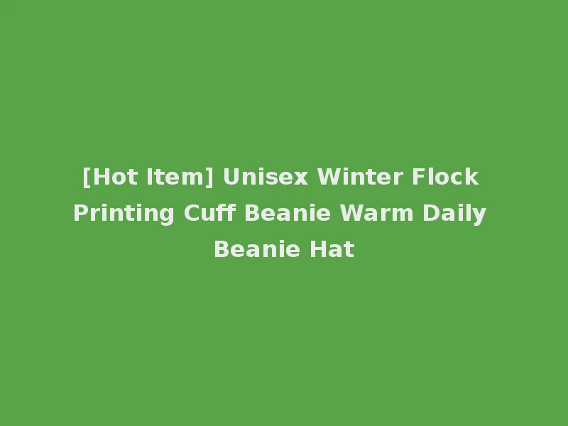[Hot Item] Unisex Winter Flock Printing Cuff Beanie Warm Daily Beanie Hat