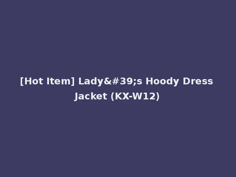 [Hot Item] Lady's Hoody Dress Jacket (KX-W12)
