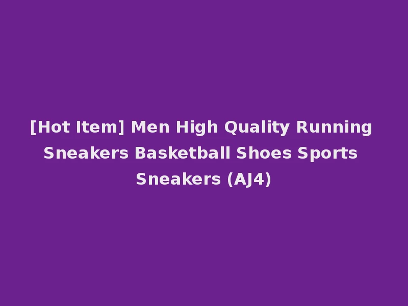 [Hot Item] Men High Quality Running Sneakers Basketball Shoes Sports Sneakers (AJ4)