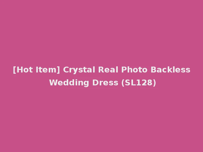 [Hot Item] Crystal Real Photo Backless Wedding Dress (SL128)